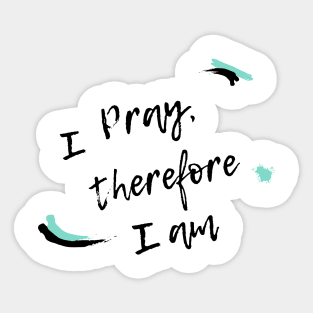 I pray therefore I am Sticker